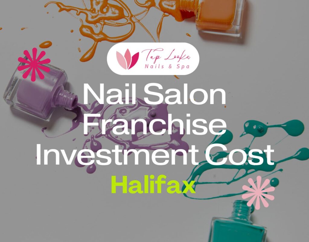 Nail Salon Franchise Investment Cost Halifax