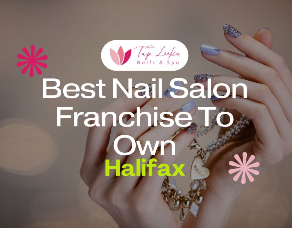 Best Nail Salon Franchise To Own In Halifax